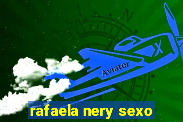 rafaela nery sexo